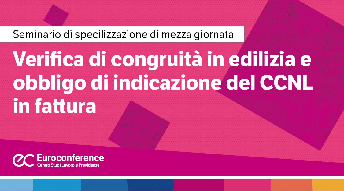 Immagine Verifica di congruità in edilizia e obbligo di indicazione del CCNL in fattura | Euroconference